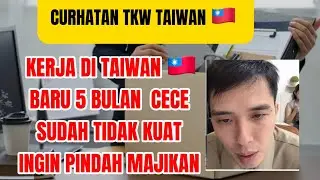 KERJA DI TAIAWAN BARU 5 BULAN CECENYA SUDAH TIDAK KUAT INGIN PINDAH MAJIKAN 