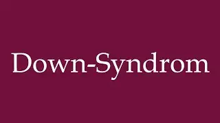 How to Pronounce ''Down-Syndrom'' (Down syndrome) Correctly in German