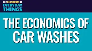 Car Washes (Replay) | The Economics of Everyday Things