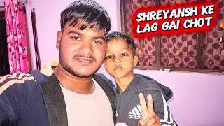 Shreyansh ke lag gai chot 😯
