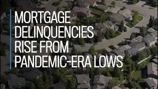 Mortgage delinquencies rise from pandemic-era lows