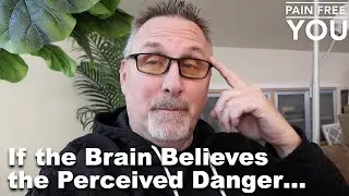 If the Brain Believes the Perceived Danger, Symptoms Will Result