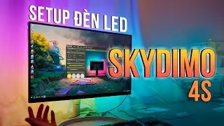 Setup D&acirc;y Đ&egrave;n LED Skydimo 4S | G&oacute;c setup với &aacute;nh s&aacute;ng si&ecirc;u ảo diệu