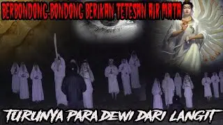 PARA DEWI BERIKAN TETESAN AIR MATANYA-AMANAH DARI LANGIT UNTUK MR X