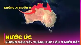NƯỚC &Uacute;C: V&Igrave; SAO PH&Iacute;A BẮC RỘNG LỚN KH&Ocirc;NG C&Oacute; NỔI MỘT TH&Agrave;NH PHỐ LỚN? | Ghiền Địa L&yacute;
