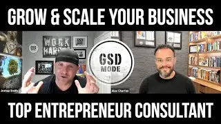 Grow & Scale Your Business With Top Entrepreneur Consultant, Alex Charfen! [GSD MODE PODCAST]