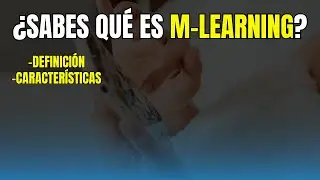 Qu&eacute; es M-LEARNING | Definici&oacute;n, Caracter&iacute;sticas e Importancia