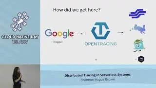 Distributed Tracing in Serverless Systems - Shannon Hogue Brown - Cloud Native Day Tel Aviv 2018