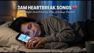 3AM Heartbreak Songs 💔 Late Night Overthinking After Breakup Playlist | Sad English Songs 2025