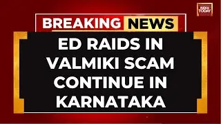 ED Raids Ex Karnataka Minister, Congress MLA's Residences In Valmiki Scam | India Today