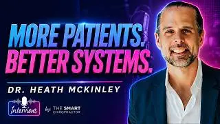 Advanced Chiropractic Business Strategies with Dr. Heath McKinley | Interviews Podcast