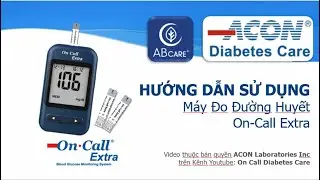 Hướng dẫn sử dụng m&aacute;y đo đường huyết Acon On-Call Extra (Việt Sub)