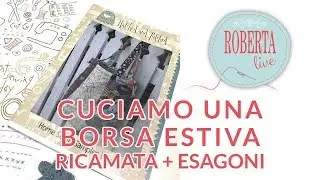 Roberta Live - Tutorial Borsa Cucita + Ricami + Esagoni!