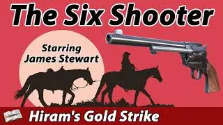 The Six Shooter - Hirams Gold Strike (Starring James Stewart) Audio Book