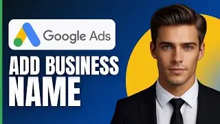 How To Add Business Name In Google Ads (2026)