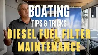 Boating Tips & Tricks - Diesel Fuel Filter Maintenance