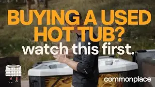 How to Buy a Used Hot Tub (Step-by-Step Guide for First Time Hot Tub Buyers) | Commonplace