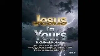 Jesus I'm Yours ft. CiciMusicProduction