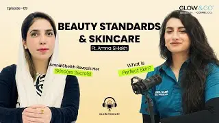 Amina Sheikh on Beauty Standards, Aesthetics & Simplifying Skincare | Glow Podcast EP 9