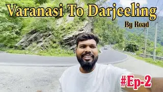 Varanasi to Darjeeling by Car 🚗 | Long Road Trip to the Queen of Hills | Travel Vlog Hindi Ep. 2