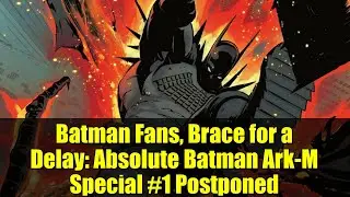 Фанаты Бэтмена, готовьтесь к задержке: Absolute Batman Ark-M Special #1 отложен