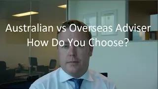 Australian vs Overseas Advisers -  How Do Aussie Expats Choose A Financial Adviser?