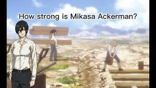 How Strong Mikasa Ackerman really Is | Attack on Titan/Shingeki No kyojin