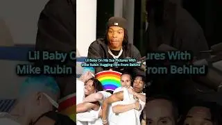 Lil Baby прокомментировал фотографии, на которых Майк Рубин обнимает его сзади