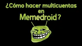 &iquest;C&oacute;mo hacer multicuentas en Memedroid?