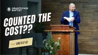 Have you Counted the Cost? - Luke 9:57-62 sermon