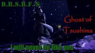 I will never be like you | Ghost of Tsushima