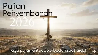 [PALYLIST] Pujian dan Penyembahan Rohani Kristen 2026 | lagu pujian untuk ibadah ,doa dan saat teduh