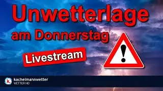 Unwetter und Gewitter am Donnerstag - Livestream