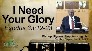 Sermon: &ldquo;I Need Your Glory&rdquo; (Exodus 33:12-23) | Bishop Ulysses Stephen King, Jr.