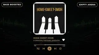 [BASS BOOSTED + EMPTY ARENA] G-DRAGON - HOME SWEET HOME (FEAT. TAEYANG & DAESUNG) |kpoptifyy