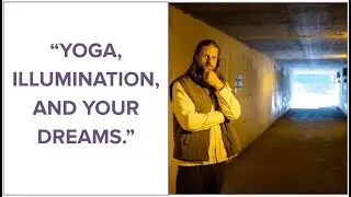 YOGA, ILLUMINATION & YOUR DREAMS