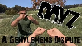 DayZ Standalone - A Gentlemens Dispute.