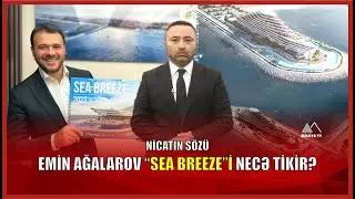 🔴 Emin Ağalarov “SEA BREEZE”i necə tikir? - 🔺 NİCATIN SÖZÜ