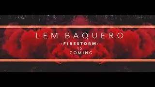Lem Baquero #FIRESTORM IS COMING