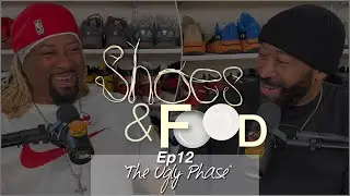 Shoes and Food ep 12 “The Ugly Phase”