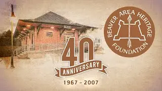 Beaver Area Heritage Foundation 40th Anniversary