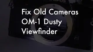 Fix Old Cameras: Olympus OM 1, Dust in the Viewfinder