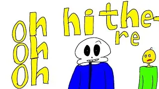 oh oh oh hi there | версия с Сансом