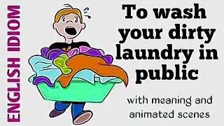 English idiom: To wash&nbsp;your&nbsp;dirty laundry in public | Meaning | Example sentences