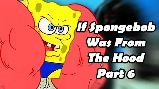 If SpongeBob Was from the Hood | SpongeBob Voiceover Skit Part 6