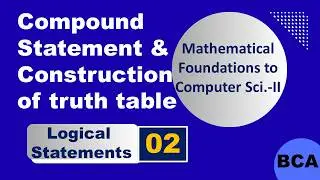 Compound Statements and Construction of Truth Tables with examples | BCA | BBA | MATHS |