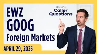 EWZ, GOOG, and Foreign Stocks - InvestTalk Caller Questions