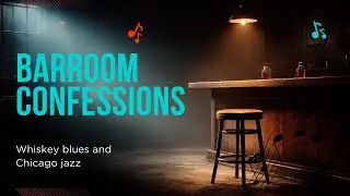 Barroom Confessions 🥃 Whiskey Blues | Chicago Jazz & Slow Blues Guitar &ndash; Music for Late Nights