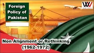 Foreign Policy of Pakistan | Non Alignment or Rethinking (1962-1971) Urdu | Hindi