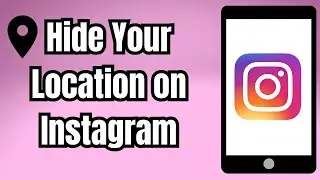 How to Hide Your Location on Instagram
